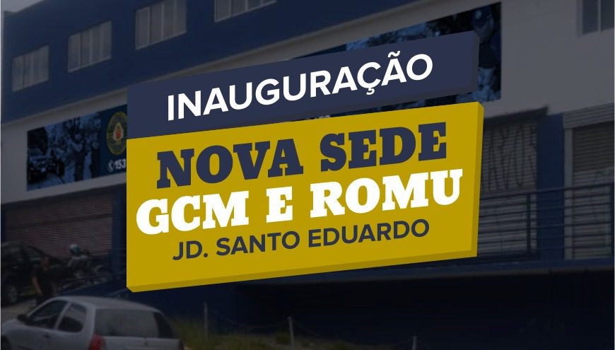 Inauguração da nova sede da GCM e Romu no Jardim Santo Eduardo