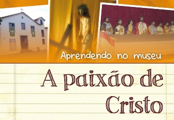 Aprendendo no museu: A Paixão de Cristo