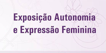 Exposição Autonomia  e Expressão Feminina